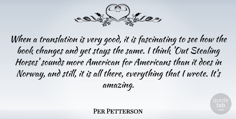 Per Petterson Quote About Amazing, Changes, Good, Sounds, Stays: When A Translation Is Very...