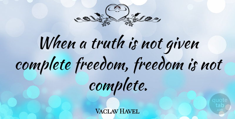 Vaclav Havel Quote About Hero, Truth Is, Given: When A Truth Is Not...