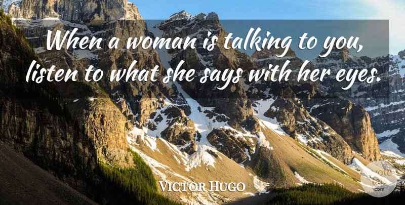 Victor Hugo Quote About Love, Relationship, Wisdom: When A Woman Is Talking...