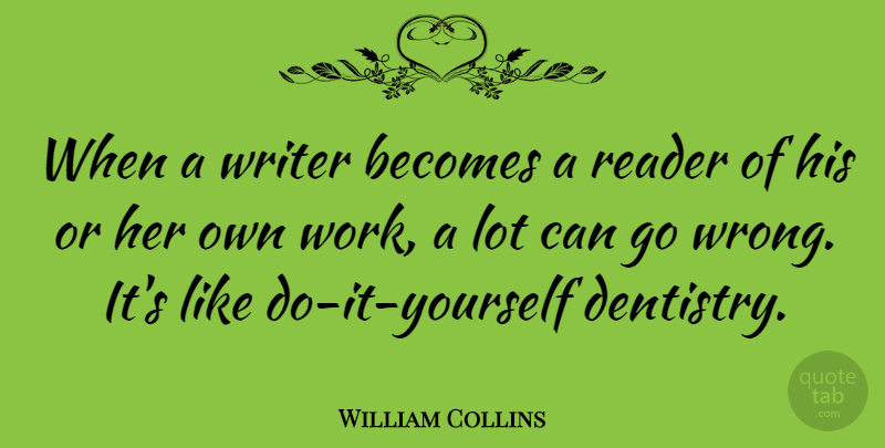 William Collins Quote About Becomes, English Poet, Reader: When A Writer Becomes A...