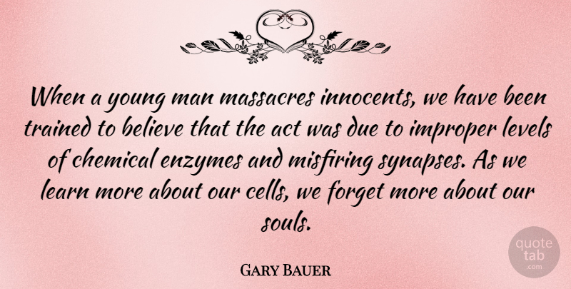 Gary Bauer Quote About Believe, Chemical, Due, Levels, Man: When A Young Man Massacres...