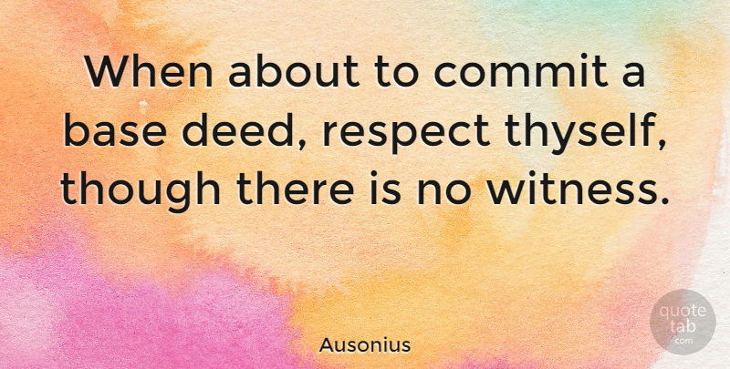 Ausonius Quote About Base, Respect, Though: When About To Commit A...