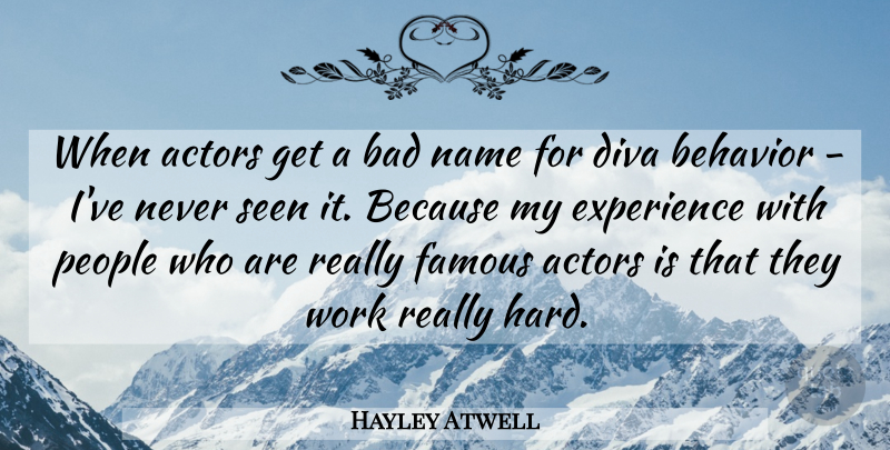 Hayley Atwell Quote About Bad, Behavior, Diva, Experience, Famous: When Actors Get A Bad...