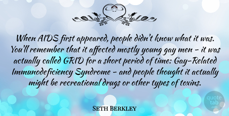 Seth Berkley Quote About Affected, Aids, Gay, Grid, Men: When Aids First Appeared People...
