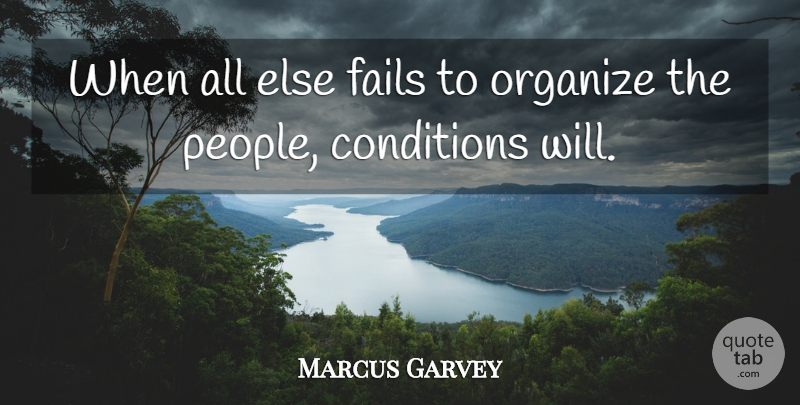 Marcus Garvey Quote About People, Failing, Organize: When All Else Fails To...
