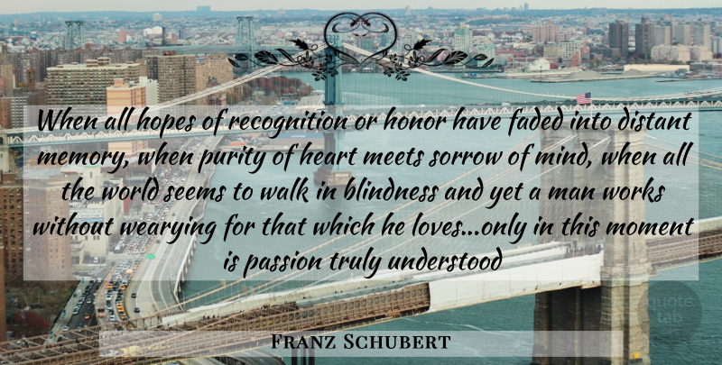 Franz Schubert Quote About Memories, Heart, Passion: When All Hopes Of Recognition...