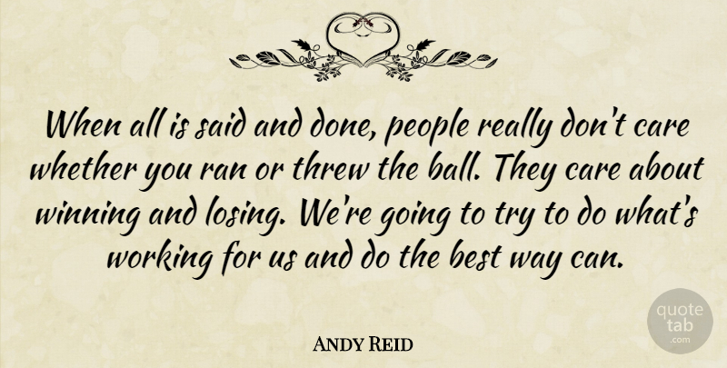 Andy Reid Quote About Best, Care, People, Ran, Threw: When All Is Said And...