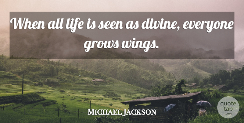 Michael Jackson Quote About Wings, Life Is, Divine: When All Life Is Seen...