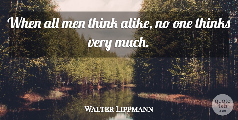 Walter Lippmann Quote About Men: When All Men Think Alike...