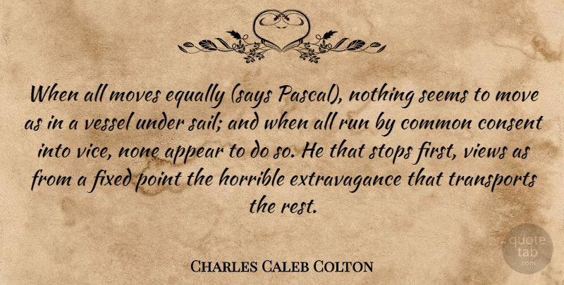 Charles Caleb Colton Quote About Running, Moving, Views: When All Moves Equally Says...