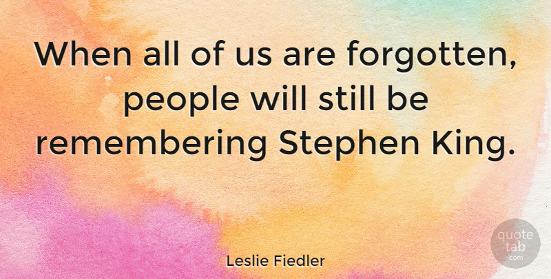Leslie Fiedler Quote About Kings, People, Remember: When All Of Us Are...