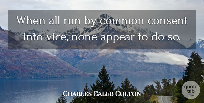 Charles Caleb Colton Quote About Running, Vices, Common: When All Run By Common...