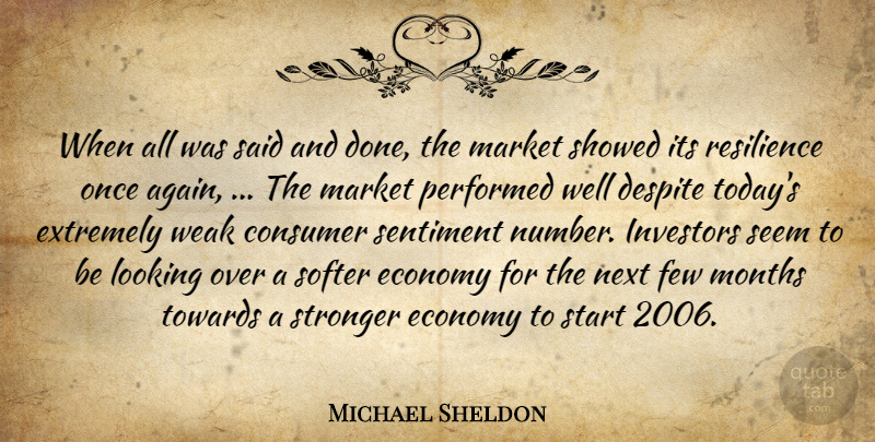 Michael Sheldon Quote About Consumer, Despite, Economy, Extremely, Few: When All Was Said And...