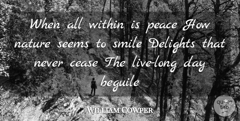 William Cowper Quote About Nature, Long, Delight: When All Within Is Peace...