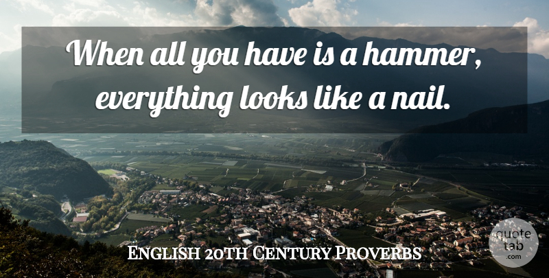 English 20th Century Proverbs Quote About Looks, Proverbs: When All You Have Is...