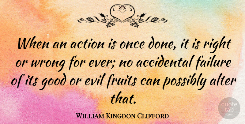 William Kingdon Clifford Quote About Evil, Done, Fruit: When An Action Is Once...