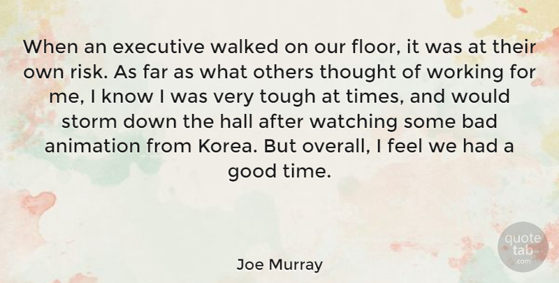 Joe Murray Quote About Korea, Risk, Storm: When An Executive Walked On...