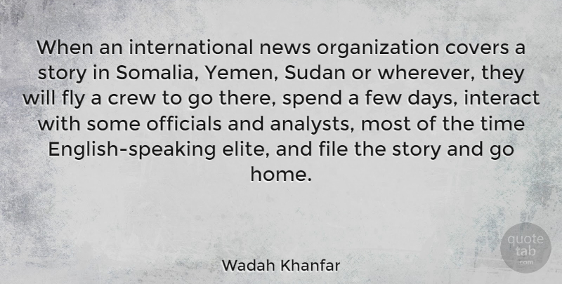Wadah Khanfar Quote About Covers, Crew, Few, File, Home: When An International News Organization...