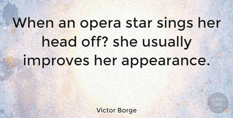 Victor Borge Quote About Funny, Sarcastic, Stars: When An Opera Star Sings...