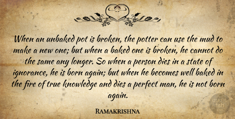 Ramakrishna Quote About Ignorance, Men, Fire: When An Unbaked Pot Is...