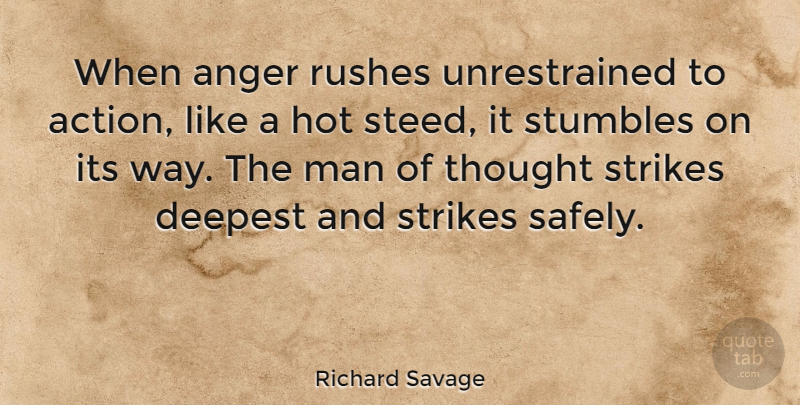 Richard Savage Quote About Anger, Men, Way: When Anger Rushes Unrestrained To...