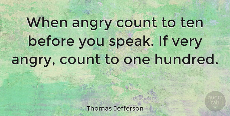 Thomas Jefferson Quote About Leadership, Anger, Speak: When Angry Count To Ten...