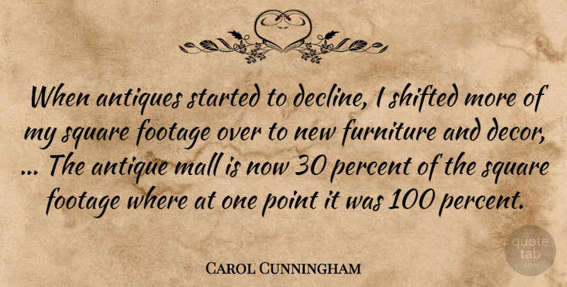 Carol Cunningham Quote About Antiques, Footage, Furniture, Mall, Percent: When Antiques Started To Decline...