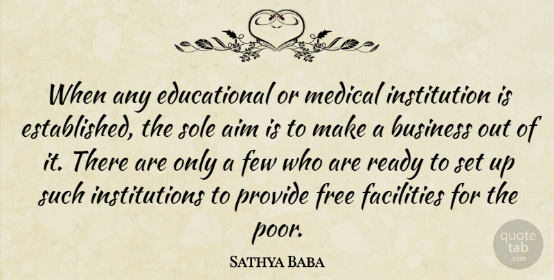 Sathya Baba Quote About Aim, Business, Facilities, Few, Free: When Any Educational Or Medical...