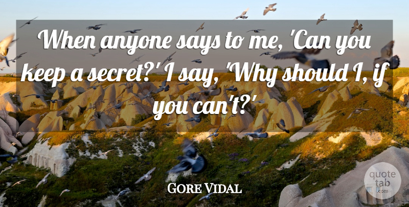 Gore Vidal Quote About Secret, Should, Should I: When Anyone Says To Me...