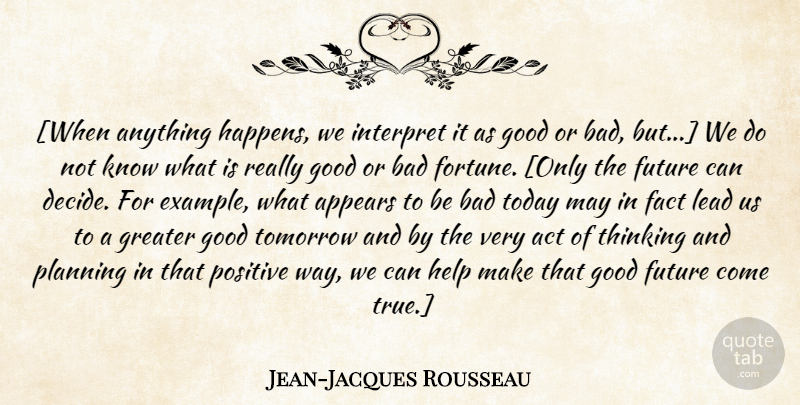 Jean-Jacques Rousseau Quote About Thinking, May, Today: When Anything Happens We Interpret...