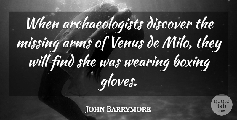 John Barrymore Quote About Venus De Milo, Boxing, Missing: When Archaeologists Discover The Missing...