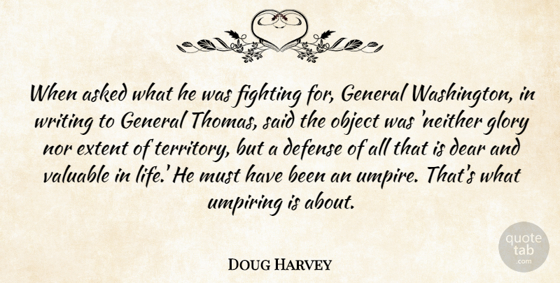 Doug Harvey Quote About Asked, Dear, Extent, General, Glory: When Asked What He Was...