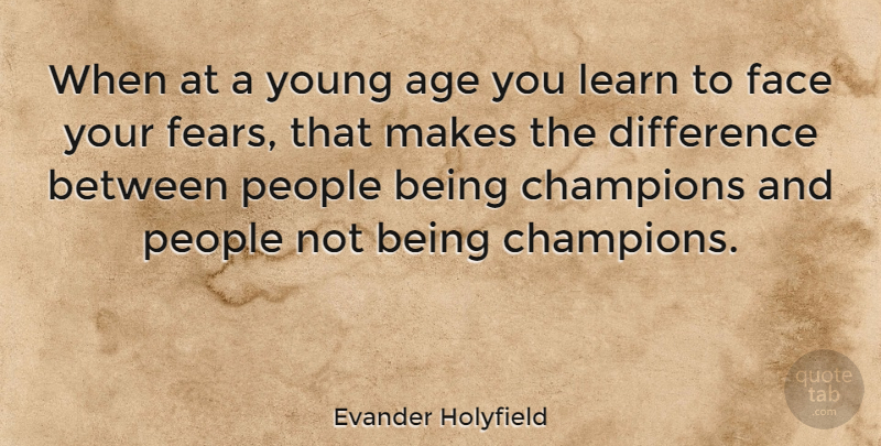 Evander Holyfield Quote About Differences, People, Champion: When At A Young Age...