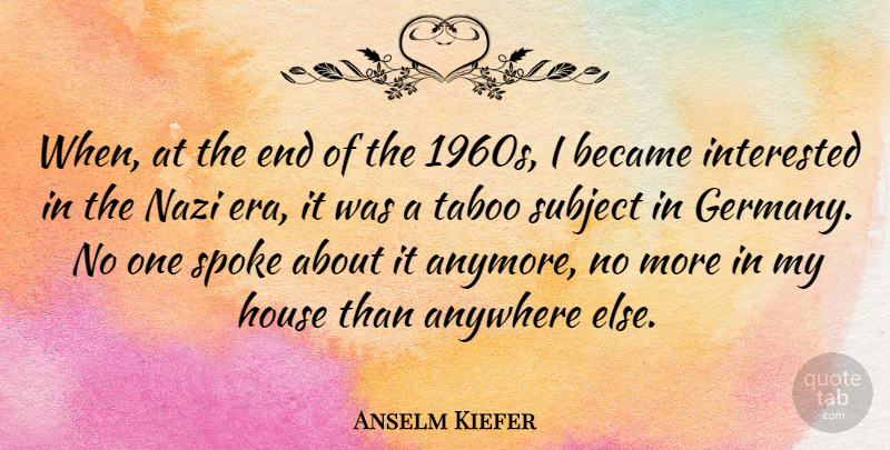 Anselm Kiefer Quote About House, Eras, Germany: When At The End Of...