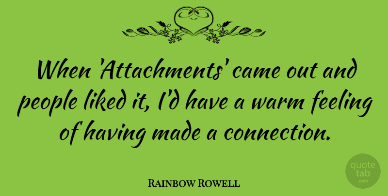 Rainbow Rowell Quote About Came, Liked, People: When Attachments Came Out And...