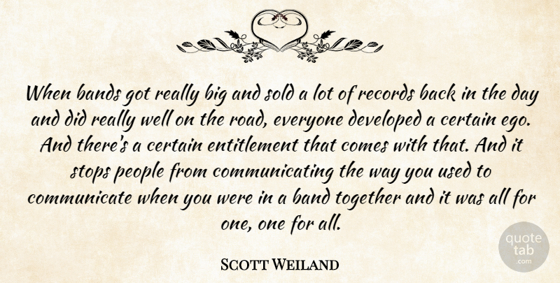Scott Weiland Quote About Bands, Certain, Developed, People, Records: When Bands Got Really Big...