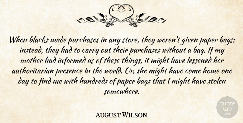 August Wilson Quote About Bags, Blacks, Carry, Given, Home: When Blacks Made Purchases In...