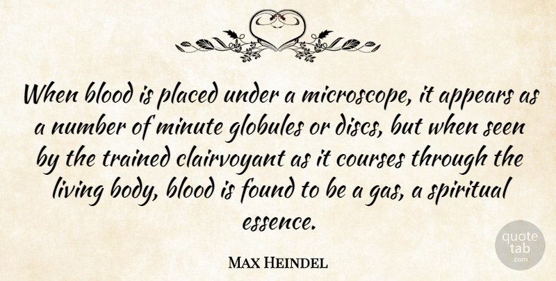 Max Heindel Quote About Appears, Blood, Courses, Found, Minute: When Blood Is Placed Under...