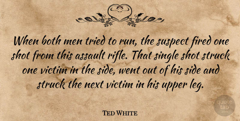 Ted White Quote About Assault, Both, Fired, Men, Next: When Both Men Tried To...