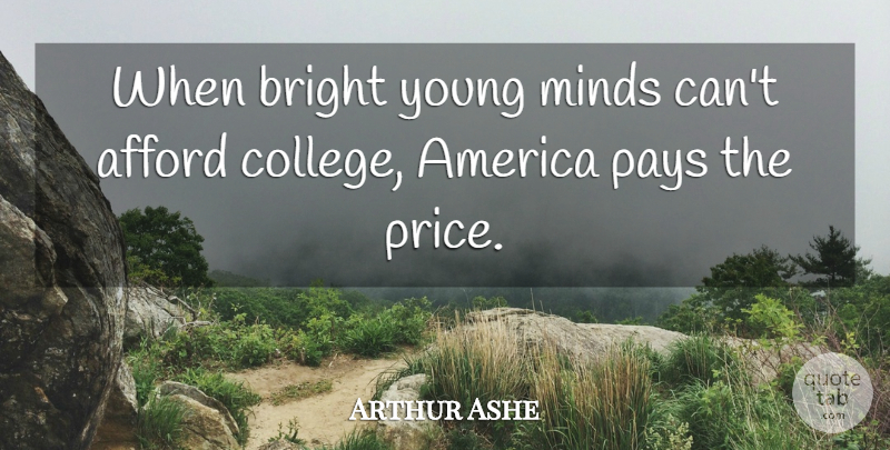 Arthur Ashe Quote About Education, Sports, College: When Bright Young Minds Cant...