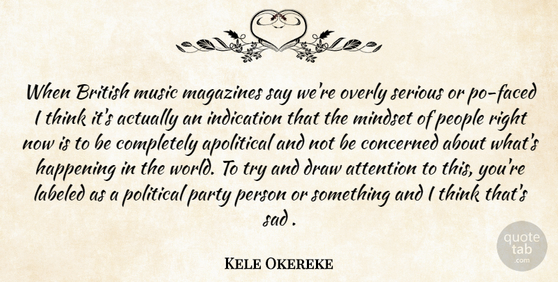 Kele Okereke Quote About Apolitical, Attention, British, Concerned, Draw: When British Music Magazines Say...