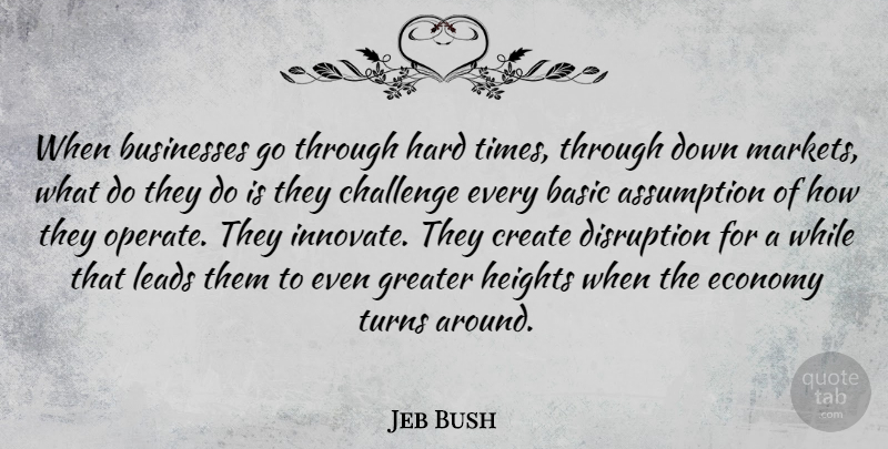 Jeb Bush Quote About Hard Times, Challenges, Height: When Businesses Go Through Hard...