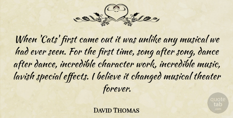 David Thomas Quote About Believe, Came, Changed, Character, Dance: When Cats First Came Out...