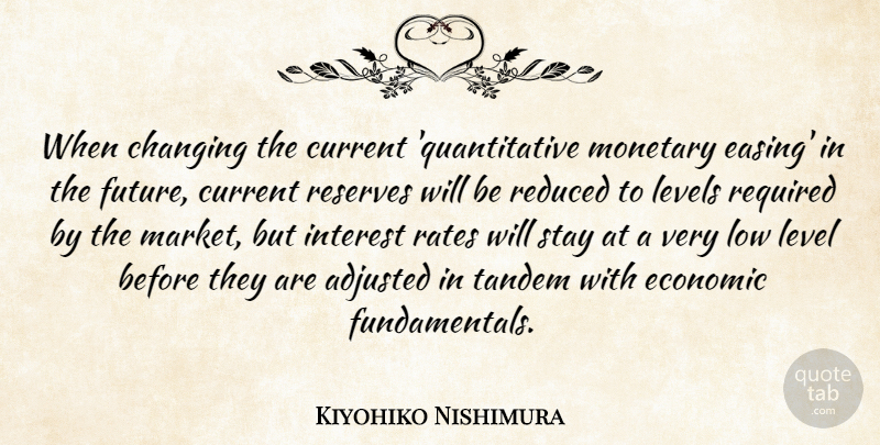 Kiyohiko Nishimura Quote About Adjusted, Changing, Current, Economic, Future: When Changing The Current Quantitative...