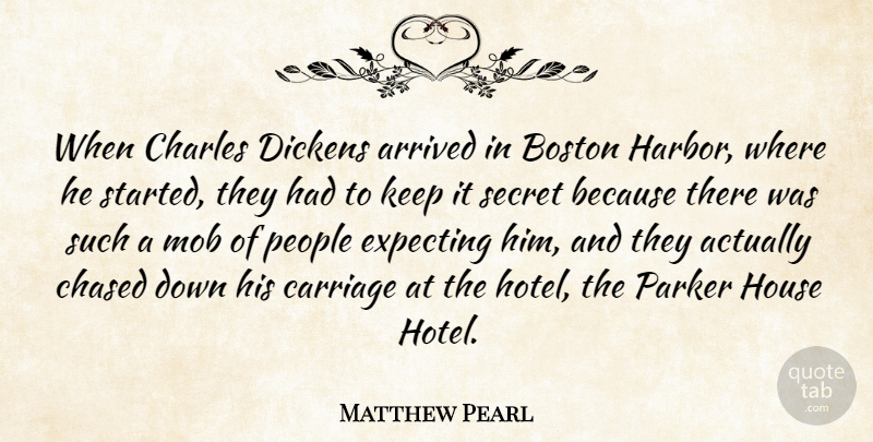 Matthew Pearl Quote About Arrived, Carriage, Charles, Chased, Dickens: When Charles Dickens Arrived In...