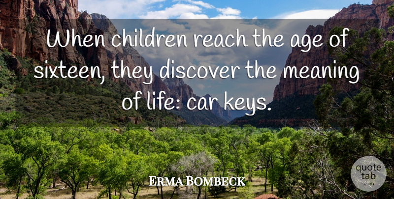 Erma Bombeck Quote About Children, Keys, Car: When Children Reach The Age...