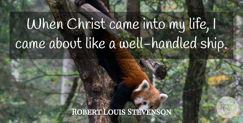 Robert Louis Stevenson Quote About Ships, Christianity, Christ: When Christ Came Into My...