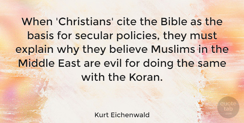Kurt Eichenwald Quote About Basis, Believe, Cite, East, Explain: When Christians Cite The Bible...