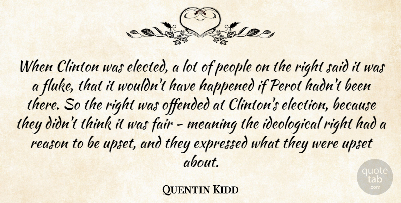 Quentin Kidd Quote About Clinton, Expressed, Fair, Happened, Meaning: When Clinton Was Elected A...