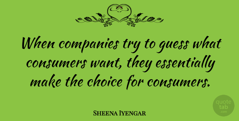 Sheena Iyengar Quote About Choices, Trying, Want: When Companies Try To Guess...